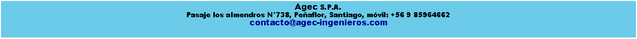 Cuadro de texto: Agec S.P.A.Pasaje los almendros N°738, Peñaflor, Santiago, móvil: +56 9 85964662contacto@agec-ingenieros.com